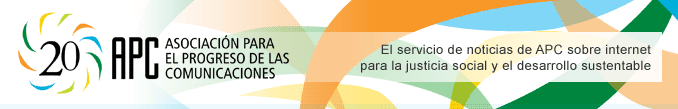 APCNoticias - El servicio de noticias de APC sobre Internet para la justicia social y el desarrollo sustentable