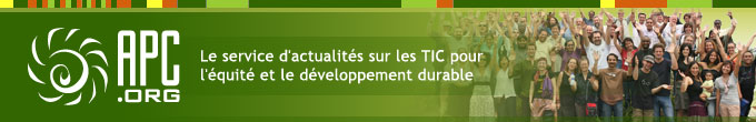 APC.org - Le service d'actualités sur les TIC pour l'équité et le développement durable Actualités de l'heure sur APC.org