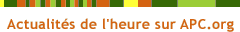 Actualités de l'heure sur APC.org