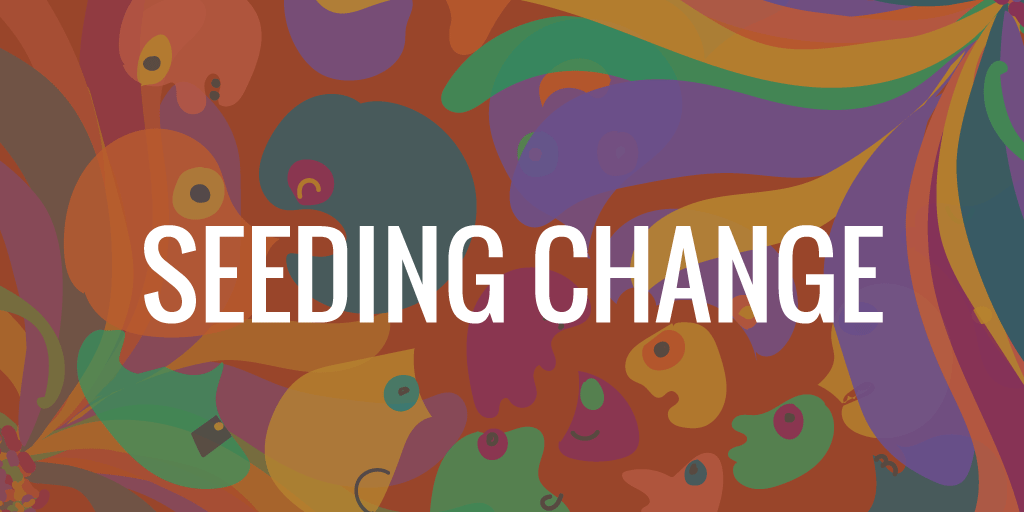 Seeding change