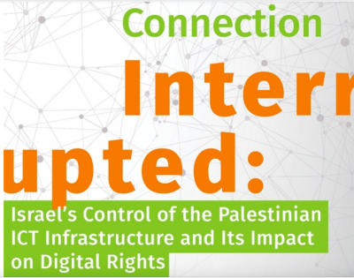  image linking to Connection Interrupted: Israel’s control of the Palestinian ICT infrastructure and its impact on digital rights 