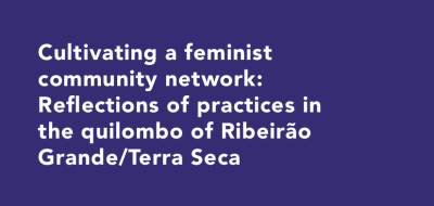  image linking to Cultivating a feminist community network: Reflections of practices in the quilombo of Ribeirão Grande/Terra Seca 