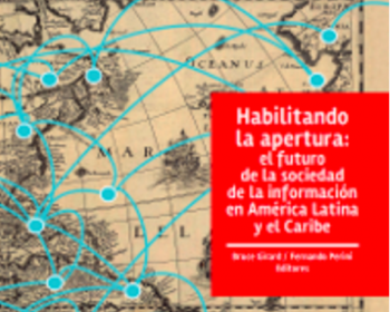 Habilitando la apertura: el futuro de la sociedad de la información en América Latina y el Caribe