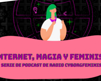 Radio Cyborgfeminista: internet, magia y feminismo